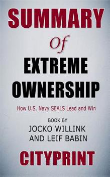 Summary of Extreme Ownership: How U.S. Navy SEALs Lead and Win (New Edition) | Book by Jocko Willink and Leif Babin | CityPrint