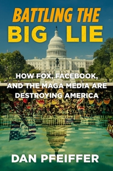 Hardcover Battling the Big Lie: How Fox, Facebook, and the Maga Media Are Destroying America Book