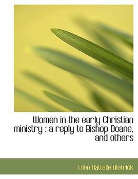 Women in the Early Christian Ministry : A reply to Bishop Doane, and Others