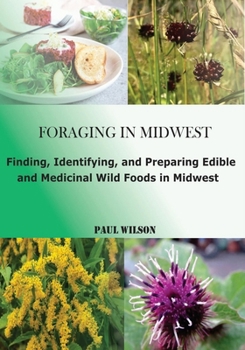 Paperback Foraging in Midwest: Finding, Identifying, and Preparing Edible and Medicinal Wild Foods in Midwest Book