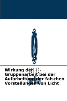 Paperback Wirkung der Gruppenarbeit bei der Aufarbeitung der falschen Vorstellungen von Licht [German] Book