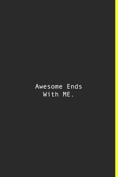 Awesome Ends With ME.: Lined notebook | 120 Pages | 6'' x 9''