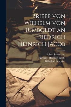 Paperback Briefe Von Wilhelm Von Humboldt an Friedrich Heinrich Jacob [German] Book