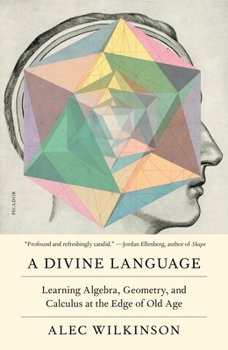 Paperback A Divine Language: Learning Algebra, Geometry, and Calculus at the Edge of Old Age Book