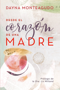 Paperback Desde El Corazón de Una Madre: Herramientas Para Guiar a Tus Hijos Hacia Su Propósito [Spanish] Book