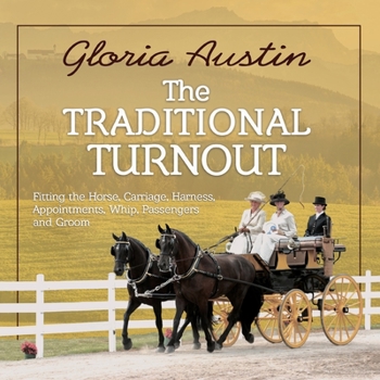 Paperback The Traditional Turnout: Fitting the Horse, Carriage, Harness, Appointments, Whip, Passengers, and Groom Book