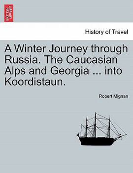 Paperback A Winter Journey through Russia. The Caucasian Alps and Georgia ... into Koordistaun. Book