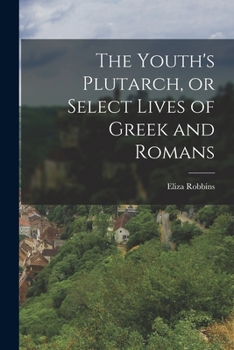 Paperback The Youth's Plutarch, or Select Lives of Greek and Romans Book