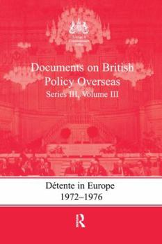 Paperback Detente in Europe, 1972-1976: Documents on British Policy Overseas, Series III, Volume III Book