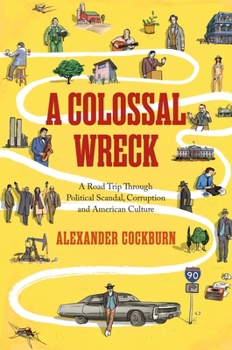 Hardcover A Colossal Wreck: A Road Trip Through Political Scandal, Corruption and American Culture Book
