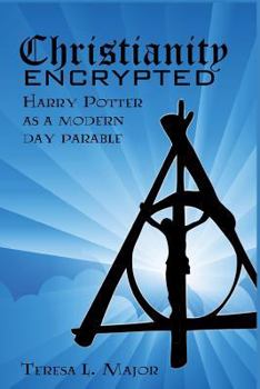 Paperback Christianity Encrypted: Harry Potter as a Modern Day Parable Book