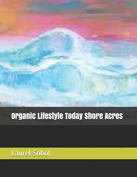 Organic Lifestyle Today Shore Acres