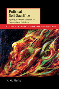 Paperback Political Self-Sacrifice: Agency, Body and Emotion in International Relations Book