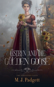 Astryn and the Golden Goose (Forgotten Tales)
