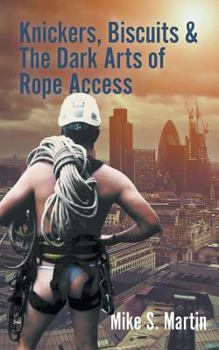Paperback Knickers, Biscuits & The Dark Arts of Rope Access Book
