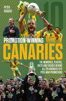 Hardcover Promotion Winning Canaries: Memories, Players, Facts and Figures Behind All of Norwich City's Post-War Promotions Book