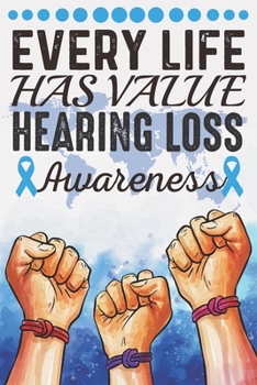 Every Life Has Value Hearing Loss Awareness: College Ruled Hearing Loss Awareness Journal, Diary, Notebook 6 x 9 inches with 100 Pages