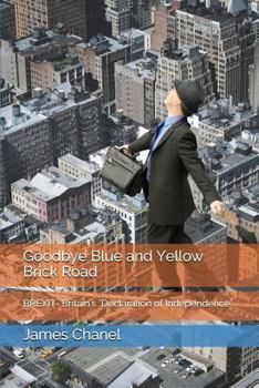 Paperback Goodbye Blue and Yellow Brick Road: BREXIT- Britain's "Declaration of Independence" Book