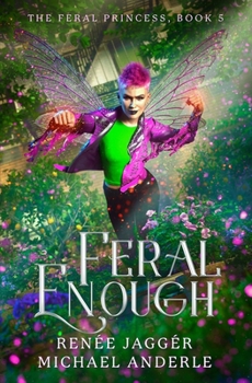 Feral Enough (The Feral Princess) - Book #5 of the Feral Princess