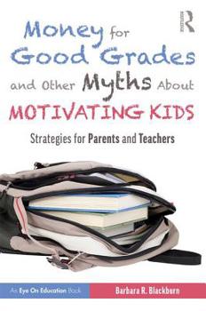 Paperback Money for Good Grades and Other Myths About Motivating Kids: Strategies for Parents and Teachers Book