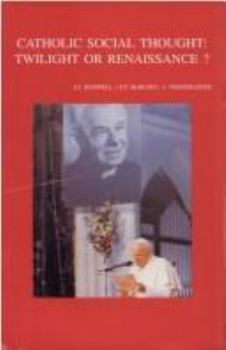 Catholic Social Thought: Twilight or Renaissance (Bibliotheca Ephemeridum Theologicarum Lovaniensium, 157)