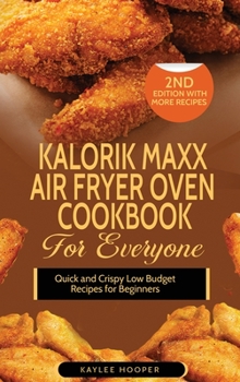 Hardcover Kalorik Maxx Air Fryer Oven Cookbook for Everyone: Quick and Crispy Low Budget Recipes for Beginners Book