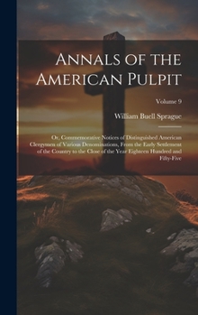 Hardcover Annals of the American Pulpit; or, Commemorative Notices of Distinguished American Clergymen of Various Denominations, From the Early Settlement of th Book