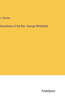 Hardcover Anecdotes of the Rev. George Whitefield Book