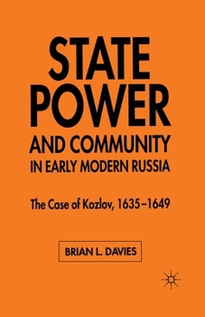 Paperback State, Power and Community in Early Modern Russia: The Case of Kozlov, 1635-1649 Book