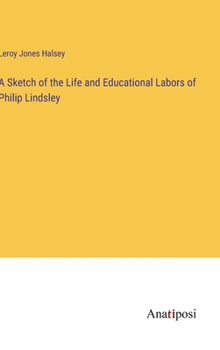 Hardcover A Sketch of the Life and Educational Labors of Philip Lindsley Book