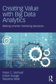 Paperback Creating Value with Big Data Analytics: Making Smarter Marketing Decisions Book