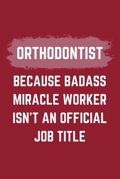 Paperback Orthodontist Because Badass Miracle Worker Isn't An Official Job Title: A Blank Lined Journal Notebook to Take Notes, To-do List and Notepad - A Funny Book