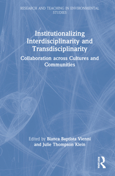 Institutionalizing Interdisciplinarity and Transdisciplinarity: Collaboration Across Cultures and Communities