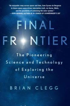 Hardcover Final Frontier: The Pioneering Science and Technology of Exploring the Universe Book
