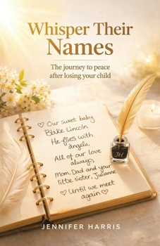 Whisper Their Names: The journey to peace after losing your child