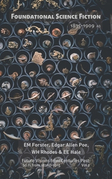 Foundational Science Fiction 1835-1909AD (illustrated): The earliest examples of common sci fi tropes in stories by classic American and British ... from Centuries Past: Sci Fi from 182AD-1915)