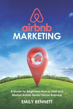 Paperback Airbnb Marketing: A Guide for Beginners How to Start and Market Airbnb Rental House Business Book