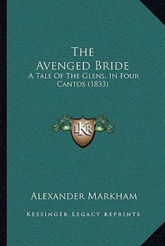 The Avenged Bride: A Tale Of The Glens, In Four Cantos