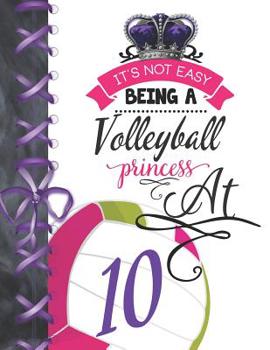 It's Not Easy Being A Volleyball Princess At 10: Rule School Large A4 Team College Ruled Composition Writing Notebook For Girls