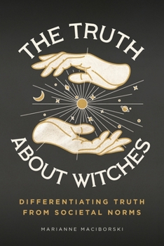 Paperback The Truth About Witches: Differentiating Truth from Societal Norms Book