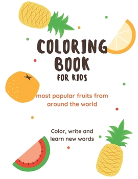 Paperback Coloring Book for Kids: Most Popular Fruits From Around the World Book