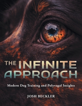 Hardcover The Infinite Approach Modern Dog Training and Polyvagal Insights Book