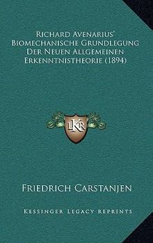 Paperback Richard Avenarius' Biomechanische Grundlegung Der Neuen Allgemeinen Erkenntnistheorie (1894) [German] Book