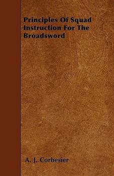 Paperback Principles Of Squad Instruction For The Broadsword Book