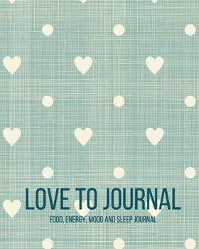 Paperback Love To Journal - Food, Energy, Mood And Sleep Journal Book