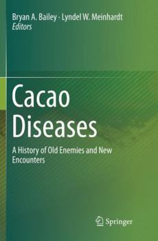 Cacao Diseases: A History of Old Enemies and New Encounters