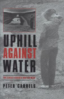 Paperback Uphill Against Water: The Great Dakota Water War Book