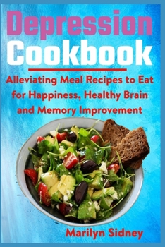 Paperback Depression Cookbook: Alleviating Meal Recipes to Eat for Happiness, Healthy Brain and Memory Improvement Book