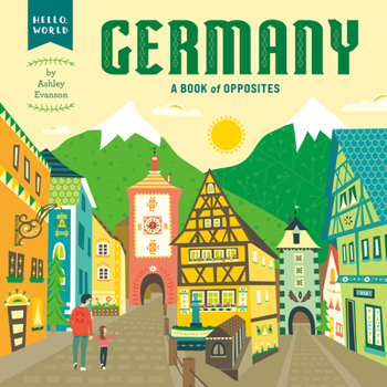 Germany: A Book of Opposites - Book  of the Hello, World