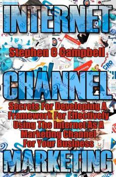 Paperback Internet Channel Marketing: a framework for effectively using the internet as a marketing channel Book